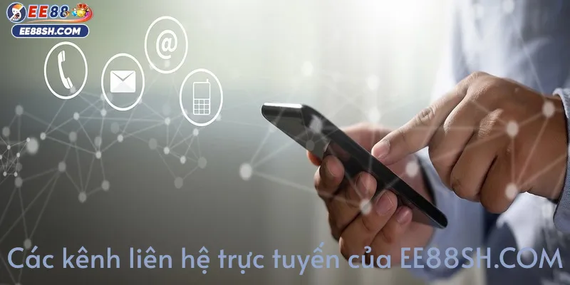 Liên Hệ EE88SH.COM – Kênh Hỗ Trợ Trực Tuyến Uy Tín 24/7 2 Các kênh liên hệ trực tuyến của ee88