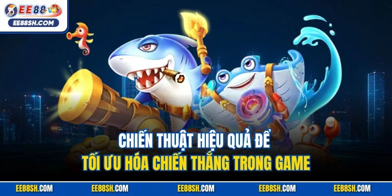 Chiến thuật hiệu quả để tối ưu hóa chiến thắng trong game