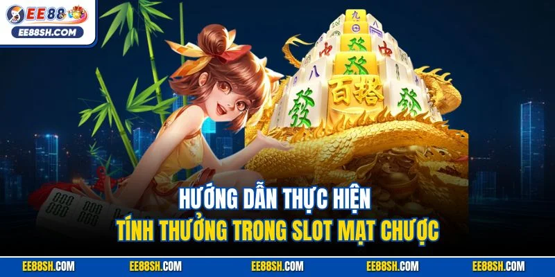 Đường Mạt Chược – Slot Game Nổ Hũ Không Thể Bỏ Lỡ Tại EE88 4 Hướng dẫn thực hiện tính thưởng trong slot Mạt Chược