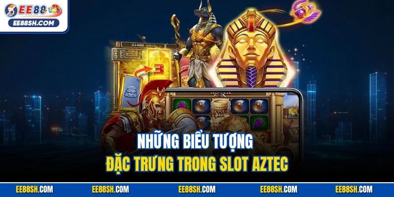 Những biểu tượng đặc trưng trong slot Aztec