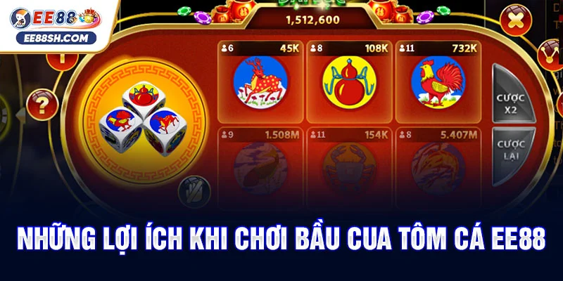 Bầu Cua Tôm Cá EE88 - Chơi Sảng Khoái, Đổi Đời Nhanh Chóng 4 Những lợi ích khi chơi bầu cua tôm cá EE88