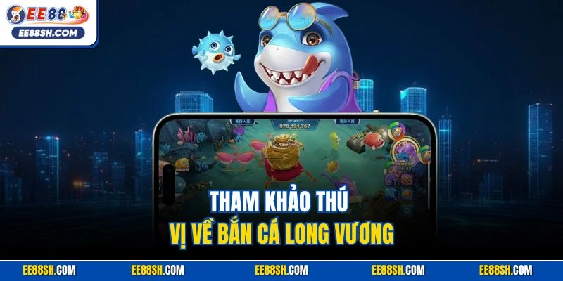 Bắn Cá Long Vương – Chế độ với kinh nghiệm Hạ Boss 2 Tham khảo thú vị về bắn cá Long Vương