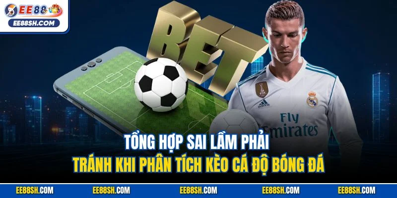 Cách Đọc Kèo Bóng Đá| Hướng Dẫn Dễ Hiểu Cho Người Mới Chơi 4 Tổng hợp sai lầm phải tránh khi phân tích kèo cá độ bóng đá